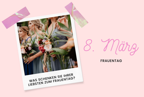 Was schenken Sie Ihrer Liebsten zum Frauentag? Entdecken Sie einzigartige und praktische Ideen!